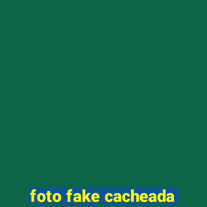 foto fake cacheada