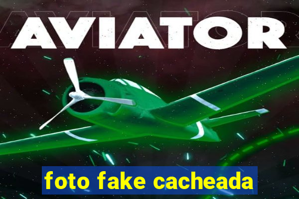 foto fake cacheada