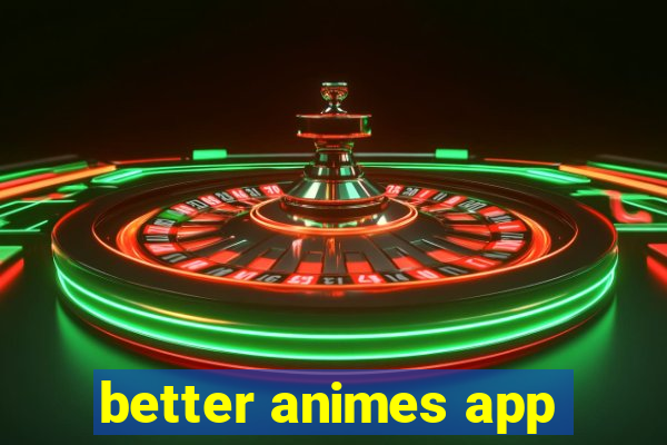 better animes app