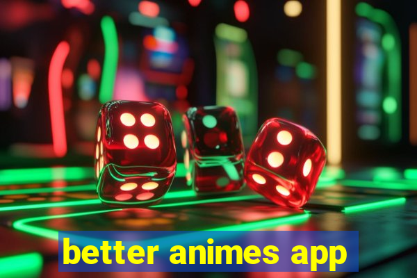 better animes app