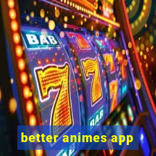 better animes app