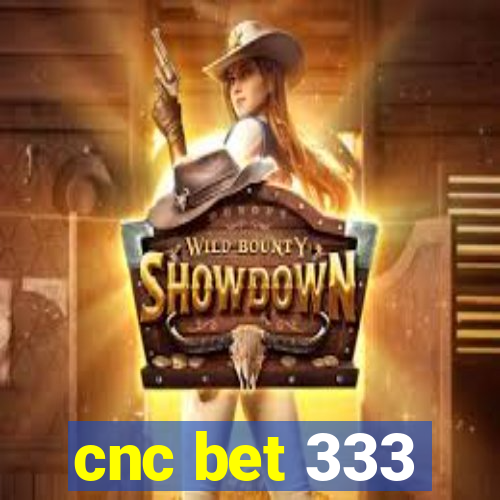 cnc bet 333