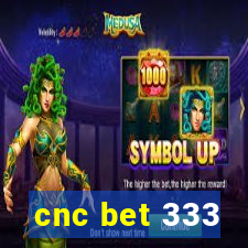 cnc bet 333