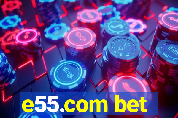 e55.com bet