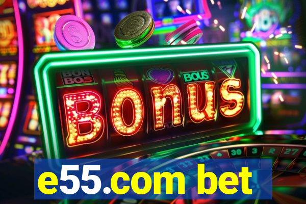 e55.com bet