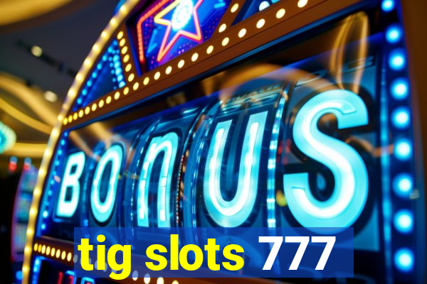 tig slots 777