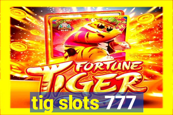 tig slots 777