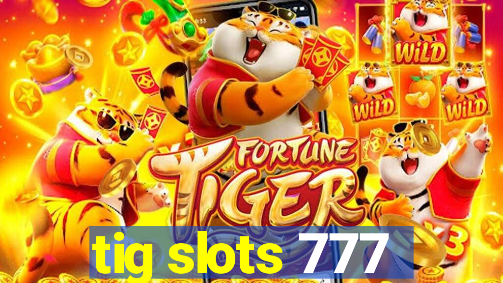 tig slots 777