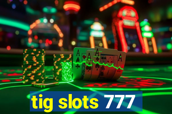 tig slots 777