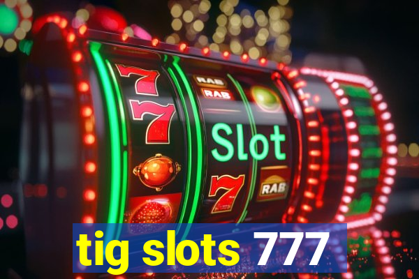 tig slots 777