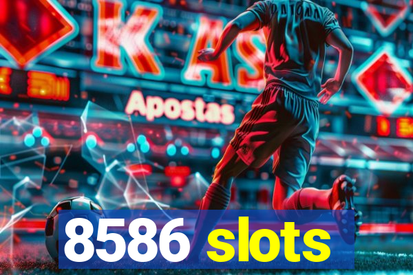 8586 slots