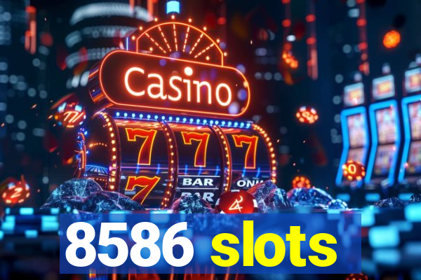 8586 slots