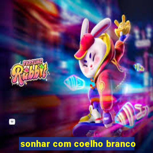 sonhar com coelho branco