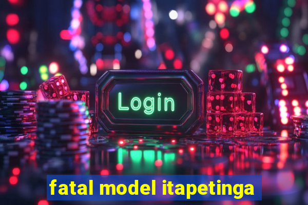 fatal model itapetinga