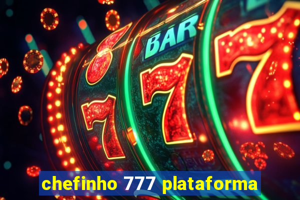 chefinho 777 plataforma