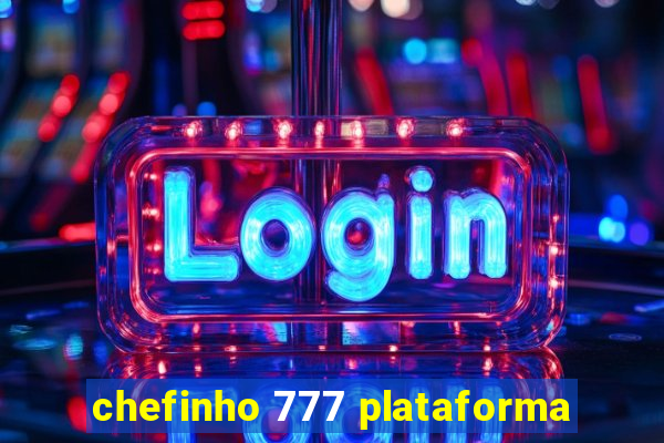 chefinho 777 plataforma