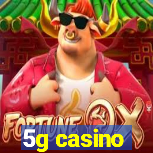 5g casino