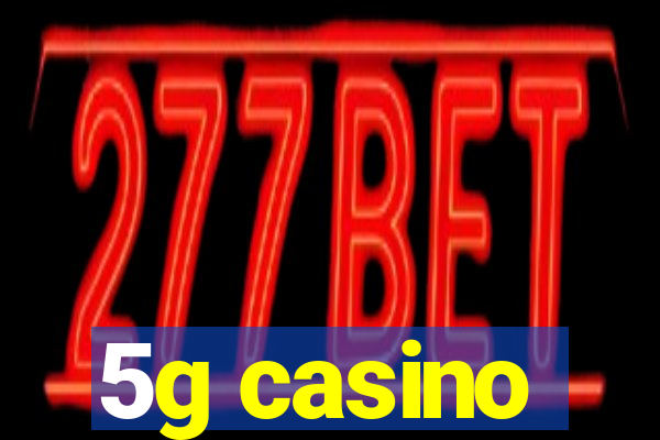 5g casino