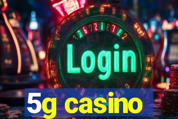 5g casino