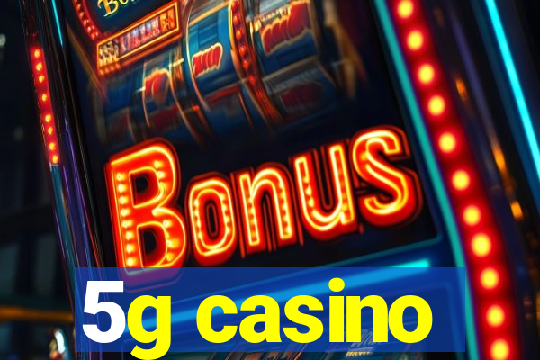 5g casino