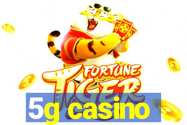 5g casino