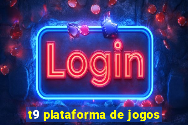 t9 plataforma de jogos