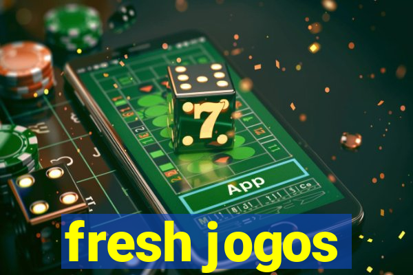 fresh jogos