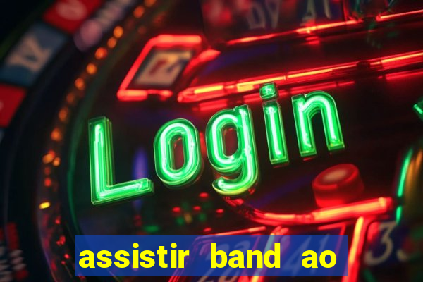 assistir band ao vivo multicanais