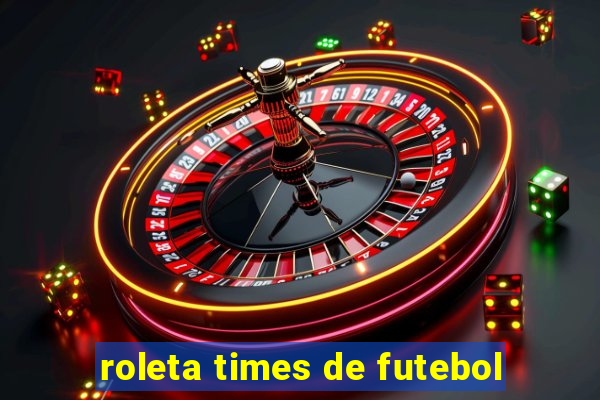 roleta times de futebol