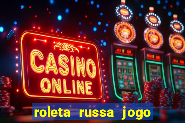 roleta russa jogo como funciona