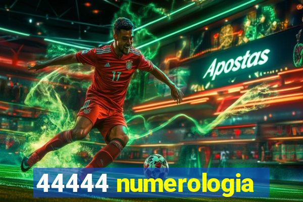 44444 numerologia