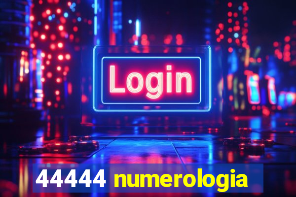 44444 numerologia