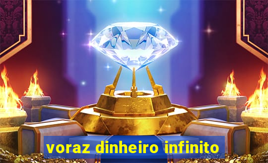 voraz dinheiro infinito