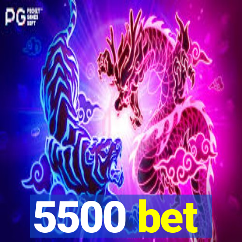 5500 bet