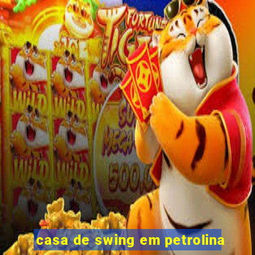 casa de swing em petrolina