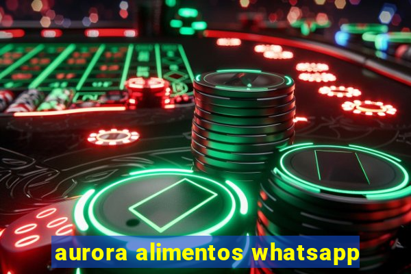 aurora alimentos whatsapp