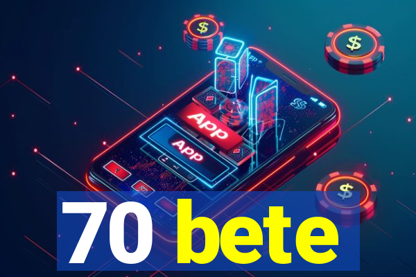 70 bete