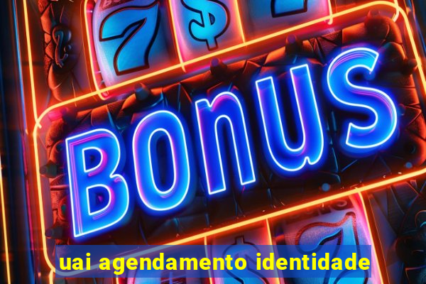 uai agendamento identidade