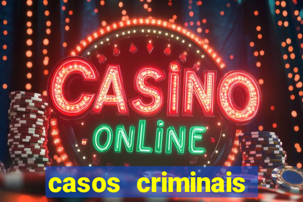 casos criminais para resolver