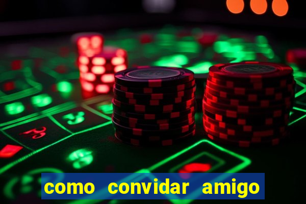 como convidar amigo no vai de bet