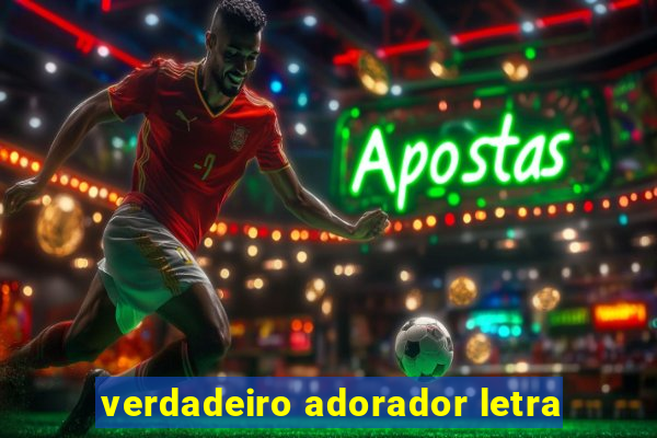 verdadeiro adorador letra