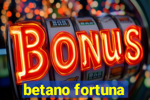 betano fortuna