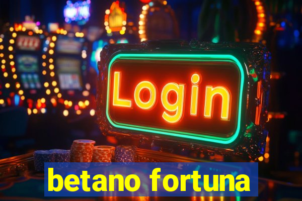 betano fortuna