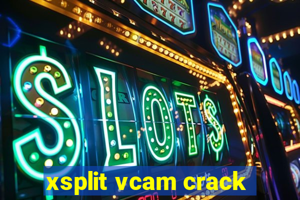 xsplit vcam crack