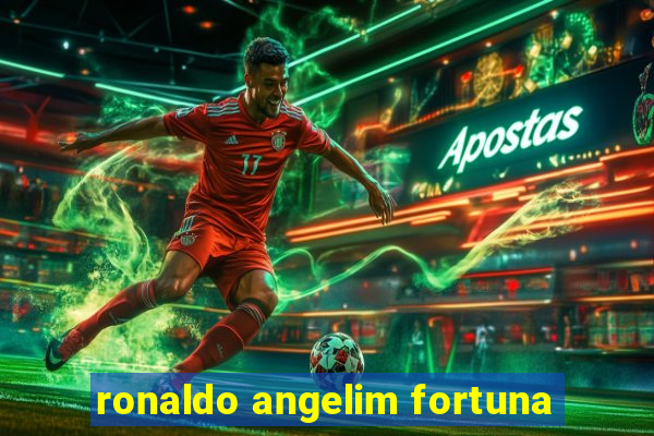 ronaldo angelim fortuna