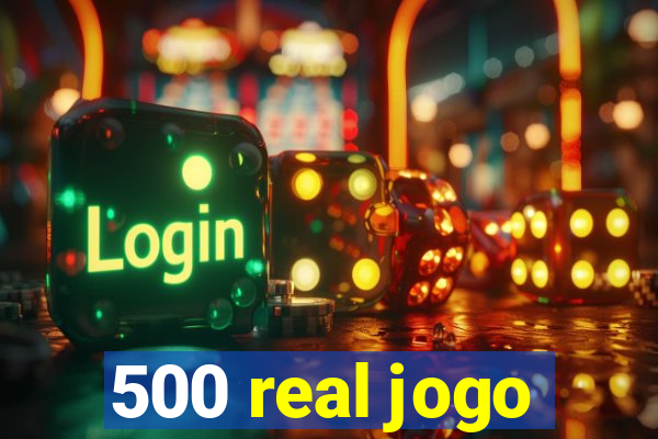 500 real jogo