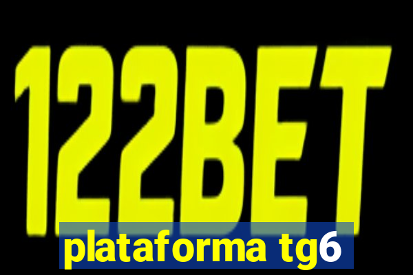 plataforma tg6