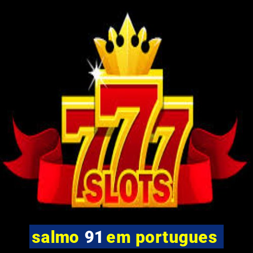 salmo 91 em portugues