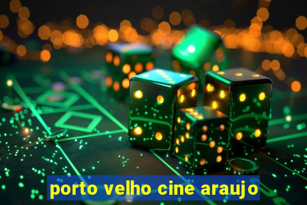 porto velho cine araujo