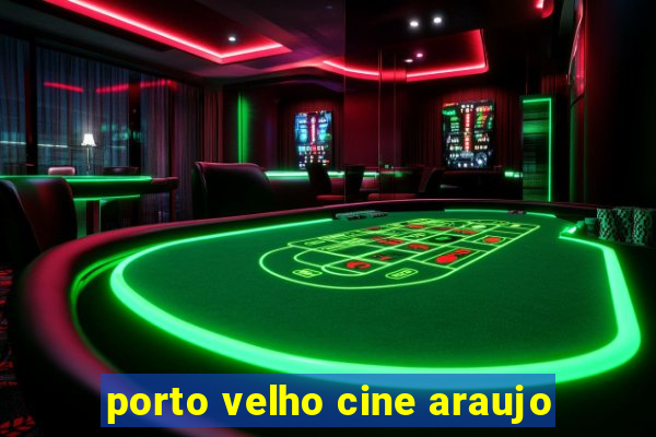 porto velho cine araujo